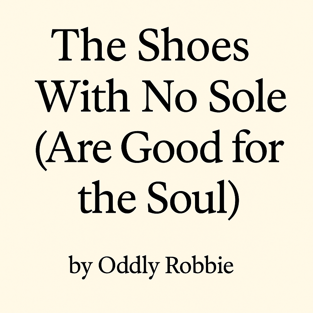 👣 The Shoes With No Sole (Are Good for the&nbsp;Soul)